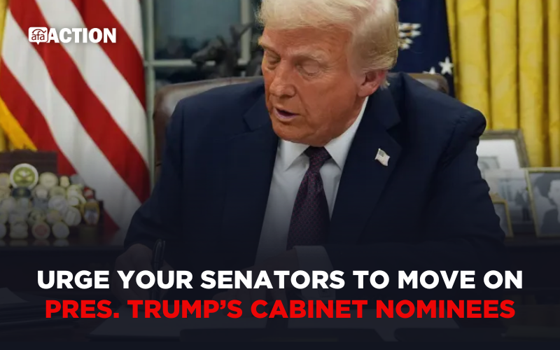 Urge Your Senators to Move on Pres. Trump’s Cabinet Nominees