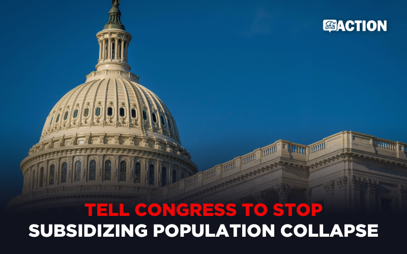 Tell Congress to stop subsidizing population collapse