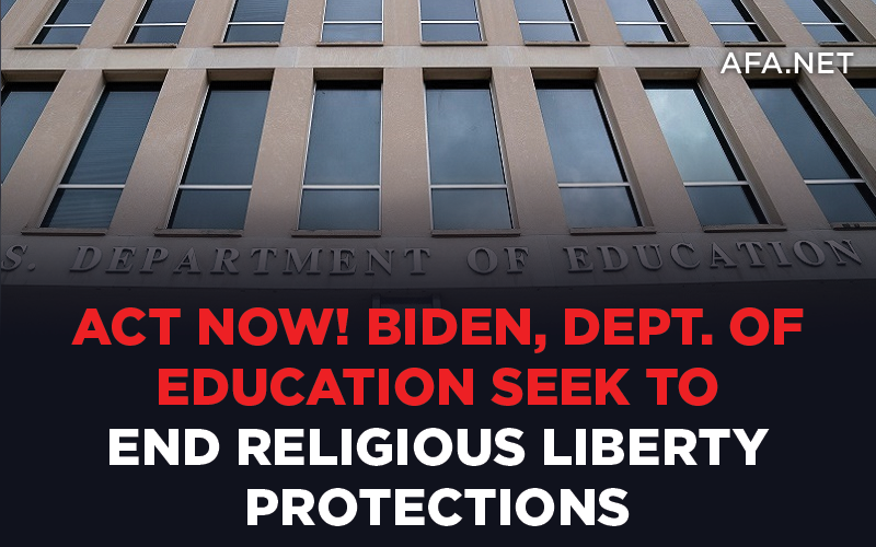 ACT NOW! Biden, Dept. of Education seek to end religious liberty protections