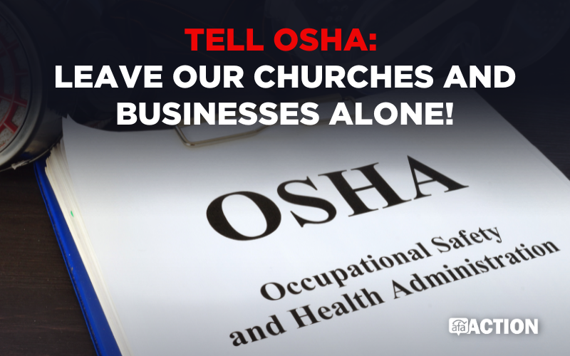 Tell OSHA: Leave Our Churches and Businesses Alone!